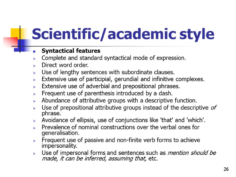 26 Scientific/academic style Syntactical features Complete and standard syntactical mode of expression. Direct word